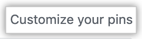 Customize your pins button