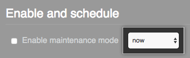 Drop-down menu with the option to enable maintenance mode now selected